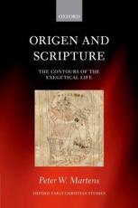 Origen and Scripture: The Contours of the Exegetical Life - Martens, Peter W.