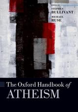 The Oxford Handbook of Atheism - Stephen Sebastian Bullivant (editor of compilation), Michael Ruse (editor of compilation)