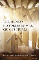 The Hidden Histories of War Crimes Trials - Kevin Jon Heller (editor of compilation), Gerry J. Simpson (editor of compilation)