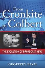 From Cronkite to Colbert - Geoffrey Baym