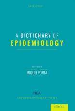 A Dictionary of Epidemiology - Miquel S. Porta (editor), Sander Greenland (editor), Miguel HernÃ¡n (editor), Isabel dos Santos Silva (editor), John M. Last (editor), Andrea BurÃ³n (editor), International Epidemiological Association (issuing body)