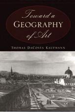 Toward a Geography of Art - Thomas DaCosta Kaufmann