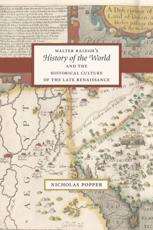 Walter Ralegh's History of the World and the Historical Culture of the Late Renaissance - Nicholas Popper