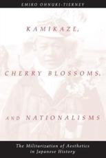 Kamikaze, Cherry Blossoms, and Nationalisms - Emiko Ohnuki-Tierney