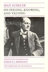 On Feeling, Knowing, and Valuing - Max Scheler (author), Harold Bershady (editor)