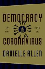 Democracy in the Time of Coronavirus - Danielle S. Allen
