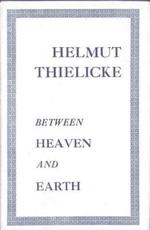 Between Heaven and Earth - Helmut Thielicke