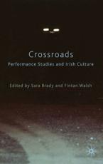 Crossroads: Performance Studies and Irish Culture - Brady, Sara