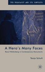 A Hero's Many Faces: Raoul Wallenberg in Contemporary Monuments - Schult, Tanja