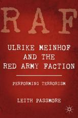 Ulrike Meinhof and the Red Army Faction: Performing Terrorism - Passmore, Leith