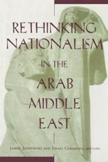 Rethinking Nationalism in the Arab Middle East - James Jankowski (editor), Israel Gershoni (editor)