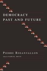 Democracy Past and Future - Pierre Rosanvallon, Samuel Moyn