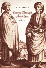 Europe Through Arab Eyes, 1578-1727 - N. I. Matar