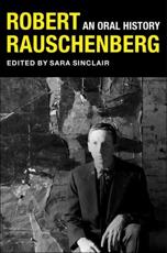 Robert Rauschenberg: An Oral History (Columbia Oral History)