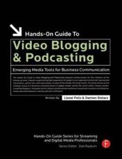 Hands-on Guide to Video Blogging and Podcasting - Lionel Felix, Damien Stolarz, Jennifer Jurick