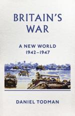 Britain's War. A New World, 1942-1947 - Daniel Todman (author)
