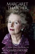 Margaret Thatcher Volume Three Herself Alone