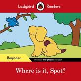 Where is it, Spot? ? Ladybird Readers Beginner Level