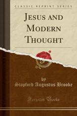 Jesus and Modern Thought (Classic Reprint) - Stopford Augustus Brooke (author)