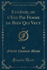 Eugenie, Ou N'Est Pas Femme de Bien Qui Veut, Vol. 3 (Classic Reprint) - Felicite Choiseul-Meuse