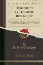 Histoire de La Troisieme Republique - Paul De Cassagnac