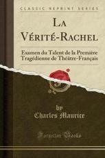 La Vérité-Rachel: Examen Du Talent De La Première Tragédienne De Théâtre-Français (Classic Reprint)
