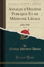 Annales d'Hygiegrave;ne Publique Et de Meacute;decine Leacute;gale, Vol. 14: Juillet 1860 (Classic Reprint)