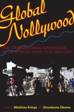 Global Nollywood - Matthias Krings (editor of compilation), Onookome Okome (editor of compilation)