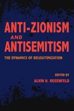 Anti-Zionism and Antisemitism - Alvin H. Rosenfeld (editor)
