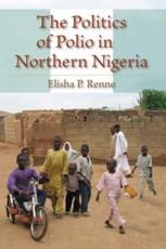 The Politics of Polio in Northern Nigeria - Elisha P. Renne