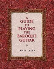 A Guide to Playing the Baroque Guitar - James Tyler
