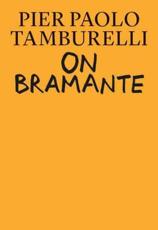 On Bramante - Pier Paolo Tamburelli (author), Bas Princen (photographer (expression))