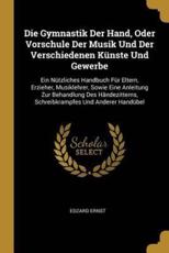 Die Gymnastik Der Hand, Oder Vorschule Der Musik Und Der Verschiedenen KÃ¼nste Und Gewerbe - Edzard Ernst