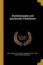 Erscheinungen Und Psychische Funktionen - Carl Stumpf, Louis FÃ©lix Henneguy, Paul Louis Marie Fabre-Domergue