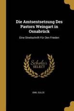 Die Amtsentsetzung Des Pastors Weingart in OsnabrÃ¼ck - Emil Sulze