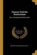 Chaucer Und Der Rosenroman - Geoffrey Chaucer, Max Kaluza