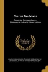 Charles Baudelaire - Charles Baudelaire, Charles Spoelberch De Lovenjoul, Charles Marie Gabriel Cousin