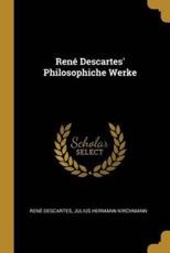 RenÃ© Descartes' Philosophiche Werke - Rene Descartes (author), Julius Hermann Kirchmann (author)