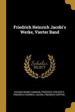 Friedrich Heinrich Jacobi's Werke, Vierter Band - Johann Georg Hamann, Friedrich Von Roth, Friedrich Heinrich Jacobi