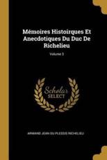 MÃ©moires Histoirques Et Anecdotiques Du Duc De Richelieu; Volume 3