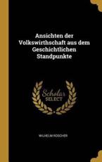 Ansichten der Volkswirthschaft aus dem Geschichtlichen Standpunkte by Wilhelm Roscher Hardcover | Indigo Chapters