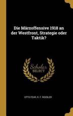 Die MÃ¤rzoffensive 1918 an der Westfront Strategie oder Taktik? by Otto Fehr Hardcover | Indigo Chapters