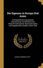 Die Zigeuner in Europa Und Asien - August Friedrich Pott