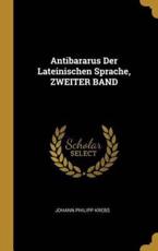 Antibararus Der Lateinischen Sprache, Zweiter Band - Johann Philipp Krebs (author)