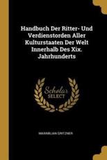 Handbuch Der Ritter- Und Verdienstorden Aller Kulturstaaten Der Welt Innerhalb Des Xix. Jahrhunderts - Maximilian Gritzner