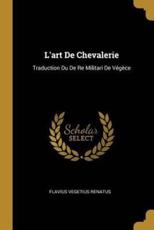 L'Art De Chevalerie - Renatus, Flavius Vegetius