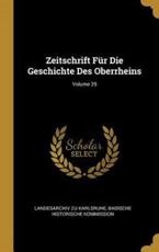 Zeitschrift FÃ¼r Die Geschichte Des Oberrheins; Volume 29 - Landesarchiv Zu Karlsruhe, Badische Historische Kommission