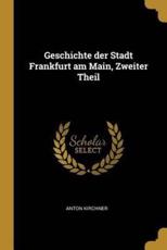 Geschichte Der Stadt Frankfurt Am Main, Zweiter Theil - Anton Kirchner