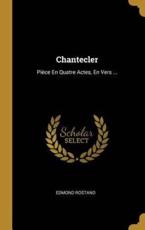 Chantecler - Edmond Rostand (author)
