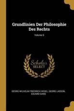 Grundlinien Der Philosophie Des Rechts; Volume 6 - Georg Wilhelm Friedrich Hegel, Georg Lasson, Eduard Gans